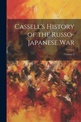 Cassell’s History of the Russo-Japanese War; Volume 3