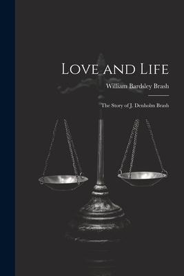 Love and Life; the Story of J. Denholm Brash
