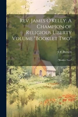 Rev. James O’Kelly: A Champion of Religious Liberty Volume Booklet Two Booklet Two