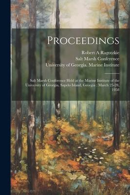 Proceedings: Salt Marsh Conference Held at the Marine Institute of the University of Georgia, Sapelo Island, Georgia; March 25-28,