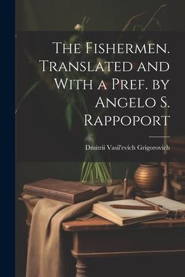 The Fishermen. Translated and With a Pref. by Angelo S. Rappoport