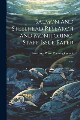 Salmon and Steelhead Research and Monitoring: Staff Issue Paper: 1988