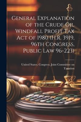 General Explanation of the Crude Oil Windfall Profit Tax Act of 1980 (H.R. 3919, 96th Congress, Public Law 96-223)