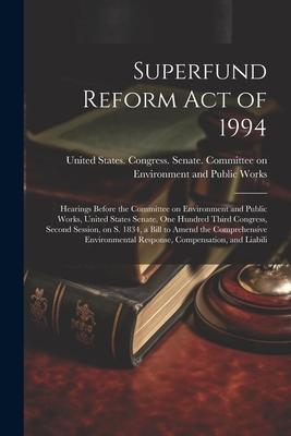 Superfund Reform Act of 1994: Hearings Before the Committee on Environment and Public Works, United States Senate, One Hundred Third Congress, Secon