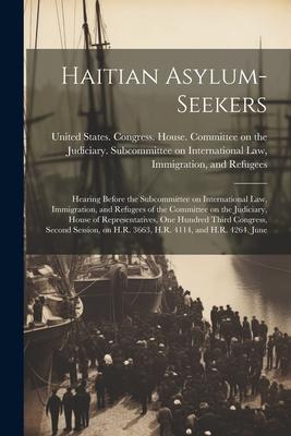 Haitian Asylum-seekers: Hearing Before the Subcommittee on International Law, Immigration, and Refugees of the Committee on the Judiciary, Hou