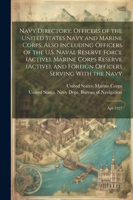 Navy Directory: Officers of the United States Navy and Marine Corps, Also Including Officers of the U.S. Naval Reserve Force (active),