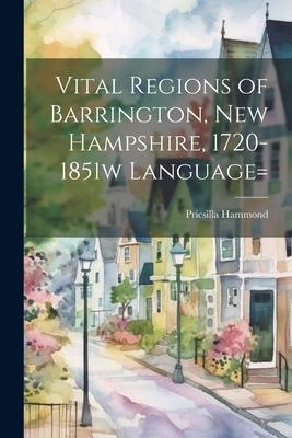 Vital Regions of Barrington, new Hampshire, 1720-1851w language=