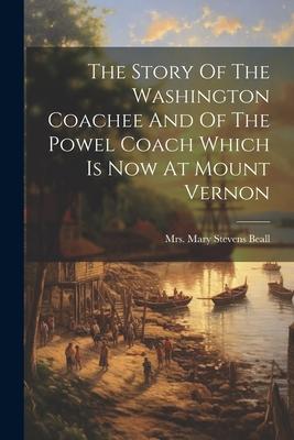 The Story Of The Washington Coachee And Of The Powel Coach Which Is Now At Mount Vernon