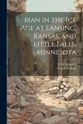 Man in the ice age at Lansing, Kansas, and Little Falls, Minnesota