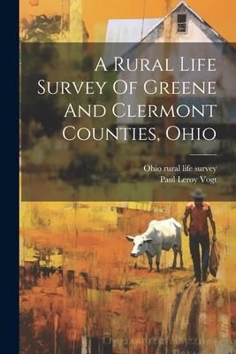 A Rural Life Survey Of Greene And Clermont Counties, Ohio