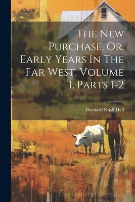 The New Purchase, Or, Early Years In The Far West, Volume 1, Parts 1-2