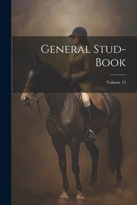 General Stud-book; Volume 13