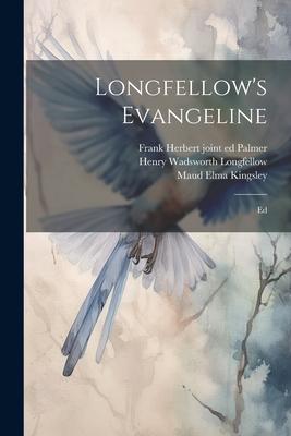 Longfellow’s Evangeline; Ed