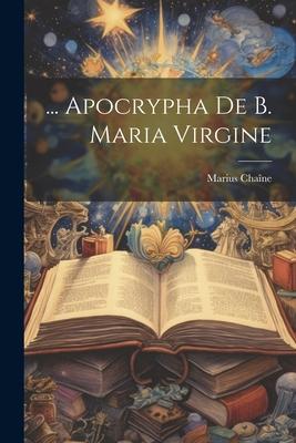 ... Apocrypha De B. Maria Virgine