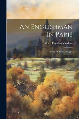 An Englishman In Paris: Reign Of Louis-philippe