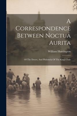 A Correspondence Between Noctua Aurita: Of The Desert, And Philomela Of The King’s Dale