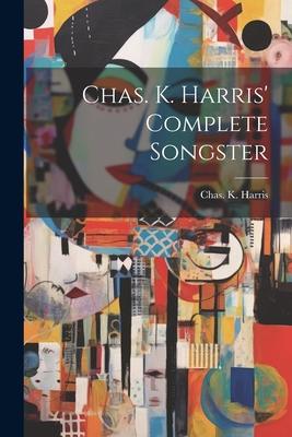 Chas. K. Harris’ Complete Songster