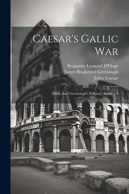 Caesar’s Gallic War: (allen And Greenough’s Edition), Books 1-4