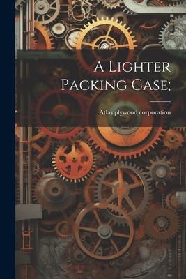 A Lighter Packing Case;