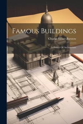 Famous Buildings: A Primer Of Architecture