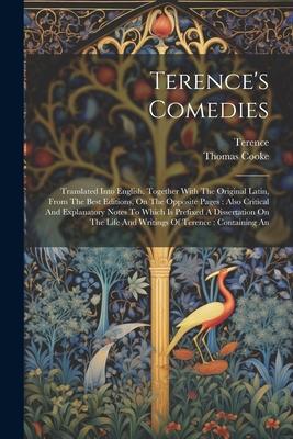 Terence’s Comedies: Translated Into English, Together With The Original Latin, From The Best Editions, On The Opposite Pages: Also Critica