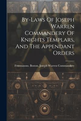 By-laws Of Joseph Warren Commandery Of Knights Templars, And The Appendant Orders