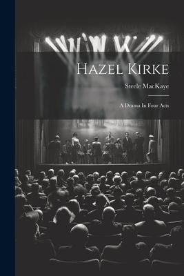 Hazel Kirke: A Drama In Four Acts