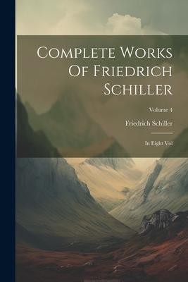 Complete Works Of Friedrich Schiller: In Eight Vol; Volume 4