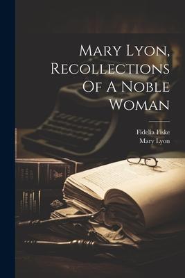 Mary Lyon, Recollections Of A Noble Woman