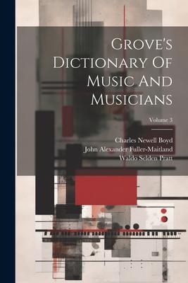 Grove’s Dictionary Of Music And Musicians; Volume 3