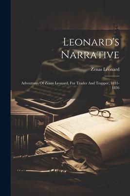 Leonard’s Narrative: Adventures Of Zenas Leonard, Fur Trader And Trapper, 1831-1836