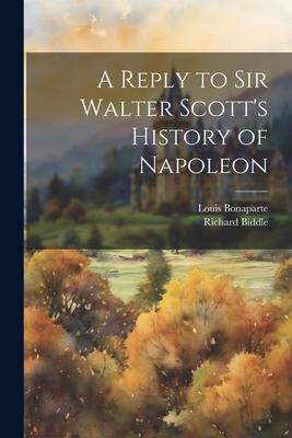 A Reply to Sir Walter Scott’s History of Napoleon