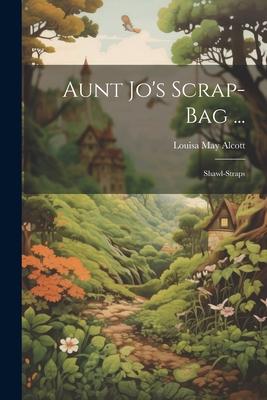 Aunt Jo’s Scrap-Bag ...: Shawl-Straps