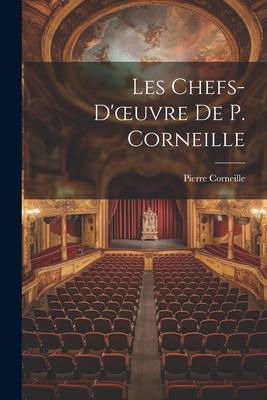 Les Chefs-D’oeuvre De P. Corneille