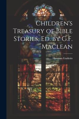 Children’s Treasury of Bible Stories, Ed. by G.F. Maclean