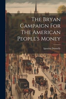 The Bryan Campaign For The American People’s Money