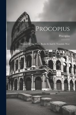 Procopius: History Of The Wars, Books Iii And Iv (vandalic War)