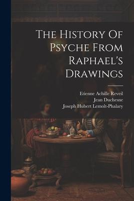 The History Of Psyche From Raphael’s Drawings