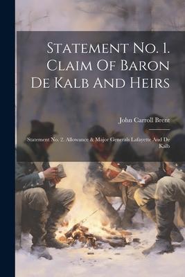 Statement No. 1. Claim Of Baron De Kalb And Heirs: Statement No. 2. Allowance & Major Generals Lafayette And De Kalb
