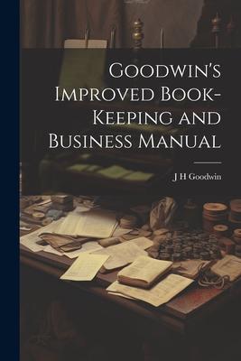 Goodwin’s Improved Book-Keeping and Business Manual