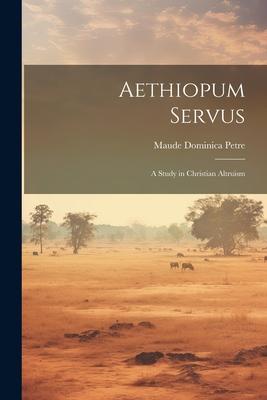 Aethiopum Servus: A Study in Christian Altruism