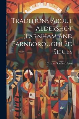 Traditions About Aldershot (Farnham and Farnborough) 2d Series