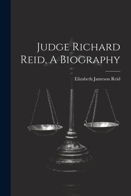 Judge Richard Reid, A Biography