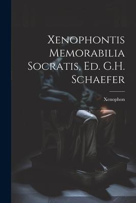 Xenophontis Memorabilia Socratis, Ed. G.H. Schaefer