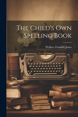 The Child’s Own Spelling Book