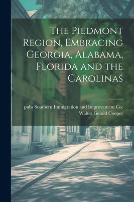 The Piedmont Region, Embracing Georgia, Alabama, Florida and the Carolinas