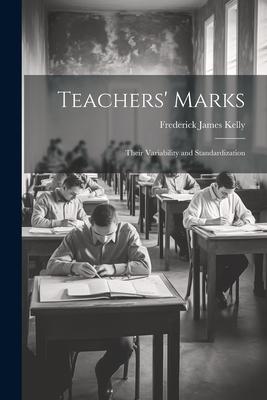 Teachers’ Marks; Their Variability and Standardization