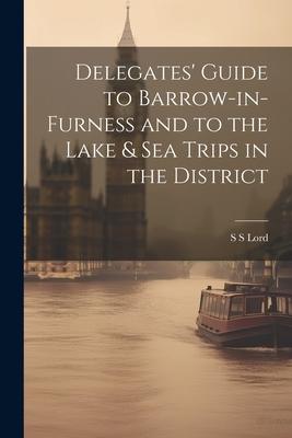 Delegates’ Guide to Barrow-in-Furness and to the Lake & sea Trips in the District