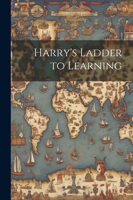 Harry’s Ladder to Learning