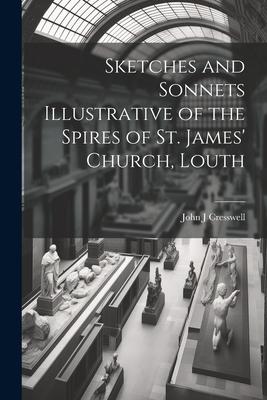 Sketches and Sonnets Illustrative of the Spires of St. James’ Church, Louth